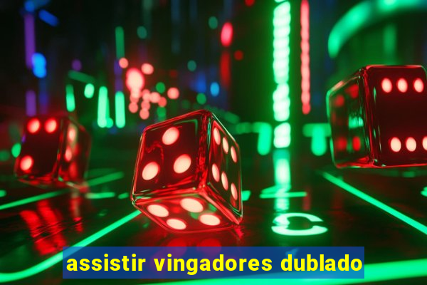 assistir vingadores dublado